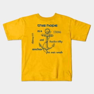 This hope is a strong and trustworthy anchor for our souls - bible verse - quote Hebrews 6:19 Jesus God worship witness Christian design Kids T-Shirt